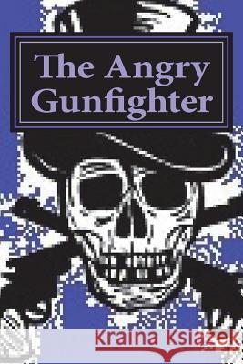 The Angry Gunfighter: seeks revenge Ward, D. Mae 9781721616060 Createspace Independent Publishing Platform