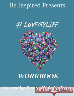 #lovemylife Workbook Mrs Denna Michelle Triggs 9781721617876