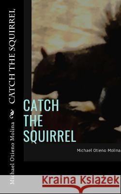 Catch The Squirrel Molina, Michael Otieno 9781721618439