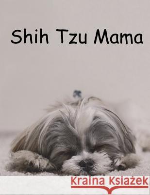 Shih Tzu Mama Shannon Burrell 9781721619429 Createspace Independent Publishing Platform