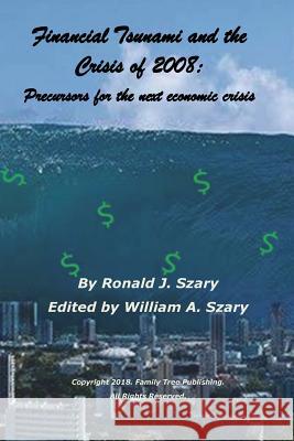 Financial Tsunami and the Crisis of 2008: Precursors for the next economic crisis Szary, Ronald J. 9781721619658 Createspace Independent Publishing Platform