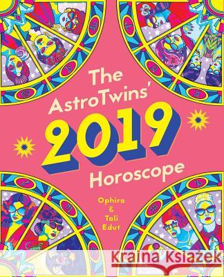 The Astrotwins' 2019 Horoscope: The Complete Annual Astrology Guide for Every Sun Sign Tali Edut Ophira Edut 9781721620586
