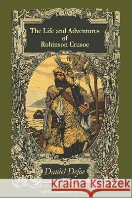 The Life and Adventures of Robinson Crusoe Daniel Defoe 9781721622948 Createspace Independent Publishing Platform