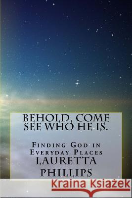 Behold, Come See Who He Is.: Seeing God In Everyday Places Yarbrough, Georgia 9781721623488