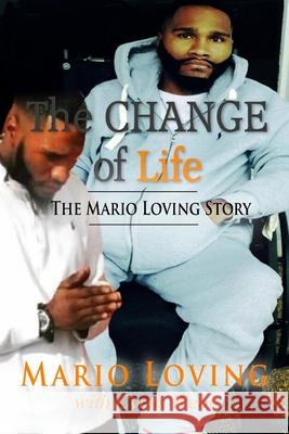 The Change of Life: The Mario Loving Story Cyrus Webb Mario Loving 9781721624027 Createspace Independent Publishing Platform