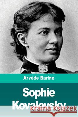 Sophie Kovalevsky: La Rançon de la gloire Barine, Arvede 9781721624140 Createspace Independent Publishing Platform