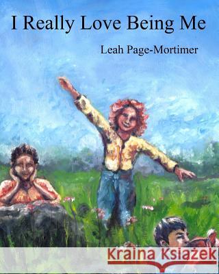 I Really Love Being Me Leah Page-Mortimer 9781721624201 Createspace Independent Publishing Platform