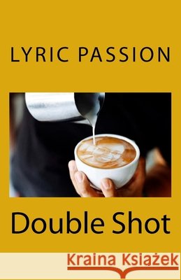 Double Shot Lyric Passion 9781721624454