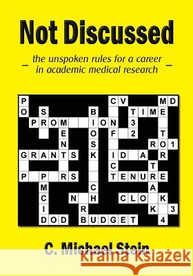Not Discussed: - the unspoken rules for a career in academic medical research - Stein, C. Michael 9781721625024 Createspace Independent Publishing Platform