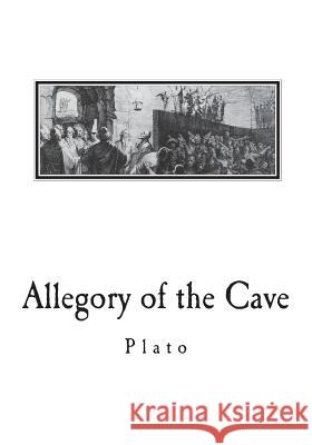 Allegory of the Cave: From The Republic by Plato Jowett, Benjamin 9781721628377 Createspace Independent Publishing Platform