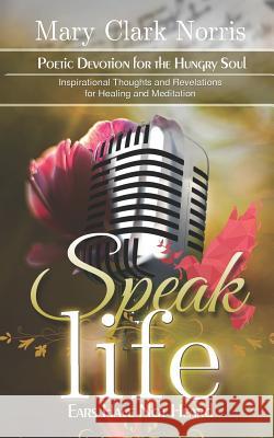 Speak Life: Ears Have Not Heard LLC Hesterwardlaw Publishin Mary Clark Norris 9781721628605