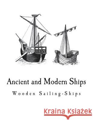 Ancient and Modern Ships: Wooden Sailing-Ships Sir George C. V. Holmes 9781721630288 Createspace Independent Publishing Platform
