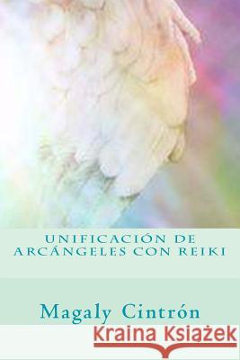 Unificacion de Arcangeles con Reiki Tomas Troche Nicole Torres Magaly Cintron 9781721631117