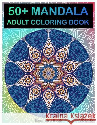 50+ Mandala: Adult Coloring Book 50 Mandala Images Stress Management Coloring Book For Relaxation, Meditation, Happiness and Relief & Art Color Therapy(Volume 16) Benmore Book 9781721634118 Createspace Independent Publishing Platform
