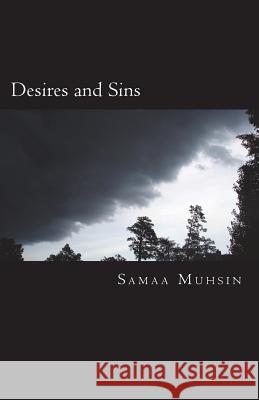 Desires and Sins: A Collection of Short Stories Samaa Muhsin 9781721634781 Createspace Independent Publishing Platform