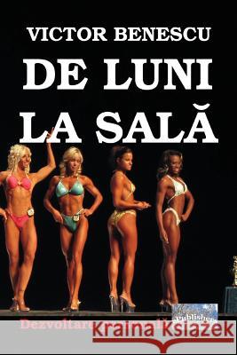 de Luni La Sala: Dezvoltare Personala Victor Benescu Vasile Poenaru 9781721647187 Createspace Independent Publishing Platform