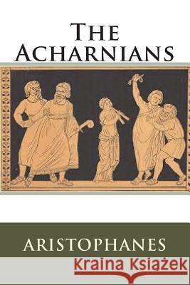 The Acharnians Aristophanes 9781721649068