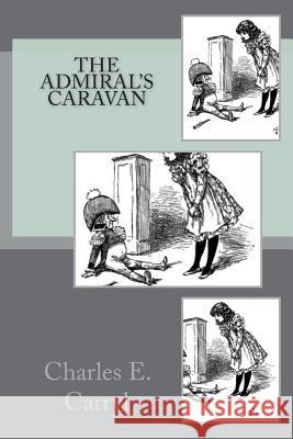 The Admiral's Caravan Charles E. Carryl 9781721649297 Createspace Independent Publishing Platform