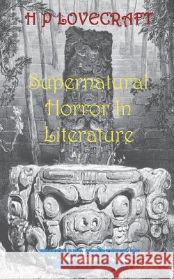 H. P. Lovecraft's Supernatural Horror in Literature H. P. Lovecraft Shane Ian Sullivan 9781721655731 Createspace Independent Publishing Platform