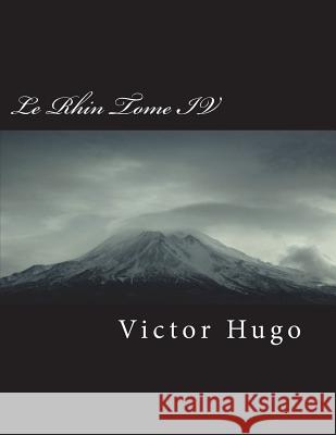 Le Rhin Tome IV Victor Hugo 9781721662104 Createspace Independent Publishing Platform