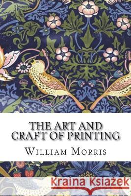 The Art and Craft of Printing William Morris 9781721662203 Createspace Independent Publishing Platform