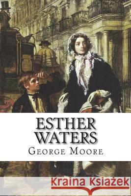 Esther Waters George Moore 9781721665921 Createspace Independent Publishing Platform