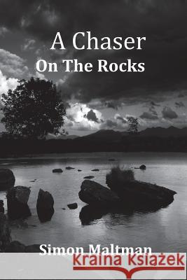 A Chaser on the Rocks Simon Maltman 9781721669752 Createspace Independent Publishing Platform