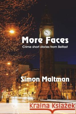 More Faces: Crime Short Stories from Belfast Simon Maltman 9781721670918 Createspace Independent Publishing Platform