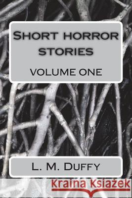 Short horror stories volume one Duffy, L. M. 9781721671762 Createspace Independent Publishing Platform