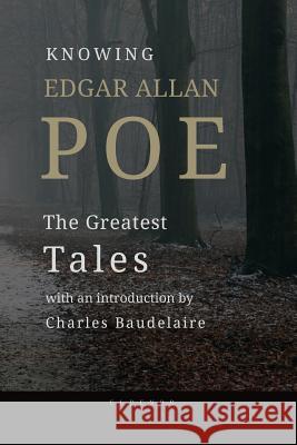 Knowing Edgar Allan Poe: The Great Tales, with an Introduction by Ch. Baudelaire Edgar Allan Poe George Valsamis 9781721674947 Createspace Independent Publishing Platform