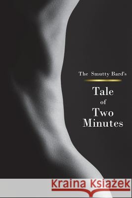 Tale of Two Minutes The Smutty Bard 9781721682409