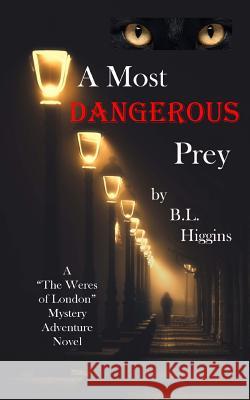 A Most Dangerous Prey B. L. Higgins 9781721682669 Createspace Independent Publishing Platform