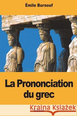 La Prononciation du grec Burnouf, Emile 9781721685349 Createspace Independent Publishing Platform