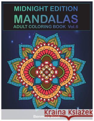 Midnight Edition Mandala: Adult Coloring Book 50 Mandala Images Stress Management Coloring Book For Relaxation, Meditation, Happiness and Relief & Art Color Therapy(Volume 6) Benmore Book 9781721688555 Createspace Independent Publishing Platform