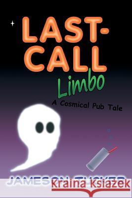Last-Call Limbo: A Cosmical Pub Tale Jameson Tucker 9781721688814