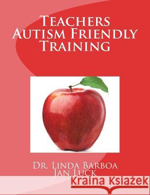 Teachers Autism Friendly Training Dr Linda Barboa Jan Luck 9781721690411