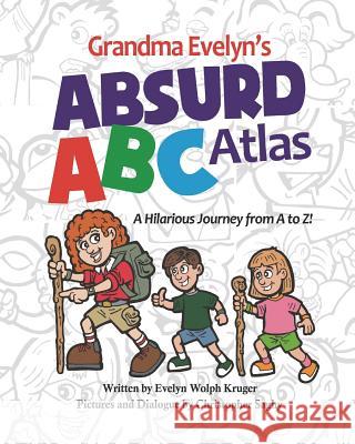 Grandma Evelyn's Absurd ABC Atlas Evelyn Wolph Kruger Christopher Saghy 9781721690770 Createspace Independent Publishing Platform
