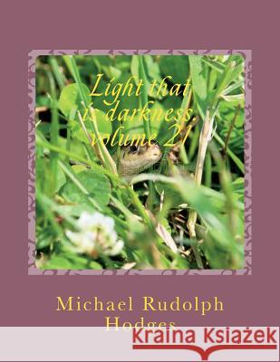 Light that is darkness. volume 21: The unseen adversary Hodges, Michael Rudolph 9781721690947 Createspace Independent Publishing Platform