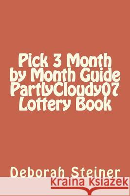 Pick 3 Month by Month Guide PartlyCloudy07 Lottery Book Steiner, Deborah 9781721691418 Createspace Independent Publishing Platform