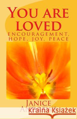 You are loved: encouragement, hope, joy, peace Janice Andrews 9781721705030 Createspace Independent Publishing Platform