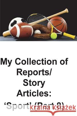 My Collection of Story Articles: 'Sport' (Part 8) O'Halloran, Brendan Francis 9781721705597