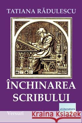 Inchinarea Scribului: Versuri Tatiana Radulescu Vasile Poenaru 9781721708918 Createspace Independent Publishing Platform