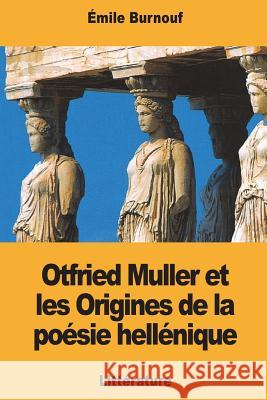 Otfried Muller et les Origines de la poésie hellénique Burnouf, Emile 9781721717415 Createspace Independent Publishing Platform