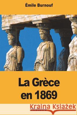 La Grèce en 1869 Burnouf, Emile 9781721718894 Createspace Independent Publishing Platform