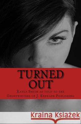 Turned Out: Greater the Sacrifice, Greater the Gain Kayla L. Smith J. Kenkade Publishing 9781721724963 Createspace Independent Publishing Platform