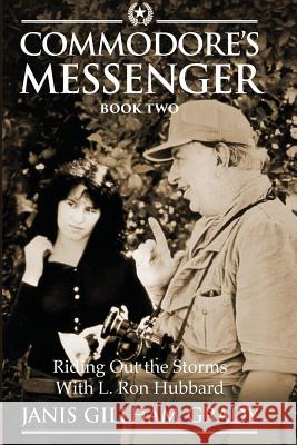 Commodore's Messenger Book II: Riding Out The Storms with L. Ron Hubbard Gillham Grady, Janis 9781721725281 Createspace Independent Publishing Platform
