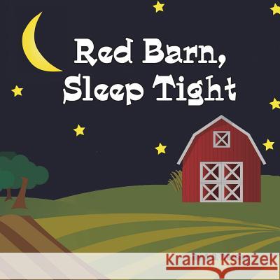 Red Barn, Sleep Tight A. D. Tressler 9781721725557 Createspace Independent Publishing Platform