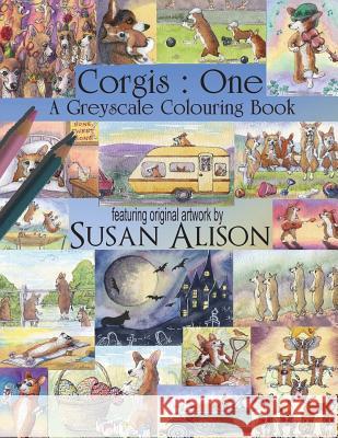 Corgis: One: A dog lover's greyscale colouring book Alison, Susan 9781721726165