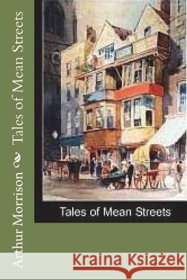 Tales of Mean Streets Arthur Morrison 9781721726899