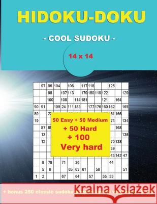 Hidoku-Doku - Cool Sudoku -14x14- 50 Easy + 50 Medium + 50 Hard + 100 Very Hard: Large Print + Solutions + Bonus 250 Classic Sudoku Puzzles Levels Ver Andrii Pitenko 9781721730339 Createspace Independent Publishing Platform